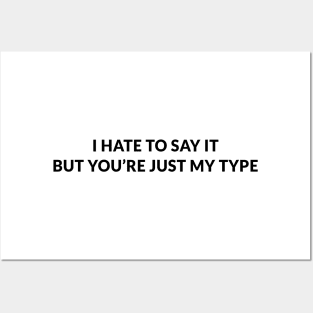 i hate to say it but you’re just my type Posters and Art